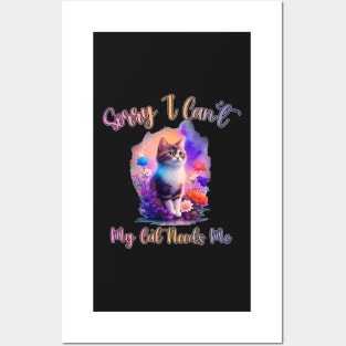 funny Sorry I Cant My Cat Needs Me Posters and Art